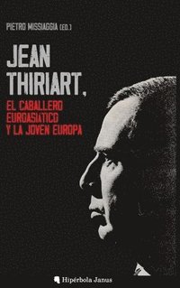 bokomslag Jean Thiriart, el caballero euroasiático y la Joven Europa
