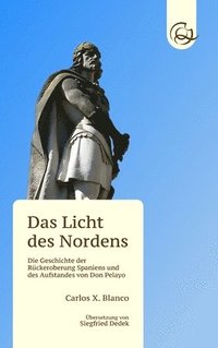 bokomslag Das Licht des Nordens: Die Geschichte der Rückeroberung Spaniens und des Aufstandes von Don Pelayo