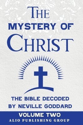 The Mystery of Christ the Bible Decoded by Neville Goddard 1