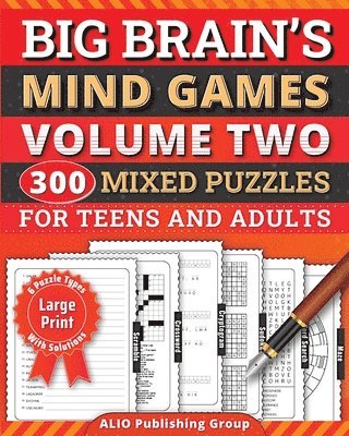 Big Brain's Mind Games Volume Two 300 Mixed Puzzles for Teens and Adults 1