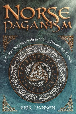 bokomslag Norse Paganism: A Comprehensive Guide to Viking History and Culture - Gods, Rituals, Runes & Magic, Afterlife, and the Nine Realms of Norse Mythology