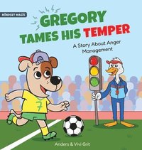 bokomslag Gregory Tames His Temper: A Story About Anger Management for Kids - How a Little Dog Learned to Control His Anger and Achieved His Dreams in Sports