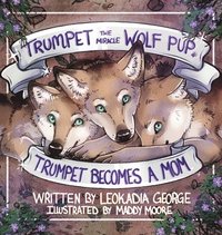 bokomslag Trumpet the Miracle Wolf Pup