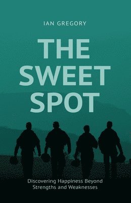 Ian Gregory - The Sweet Spot: Discovering Happiness Beyond Strengths and Weaknesses, Häftad