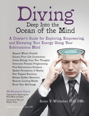 bokomslag Diving Deep into the Ocean of the Mind: A Dowser's Guide for Exploring, Empowering and Elevating Your Energy Using Your Subconscious Mind