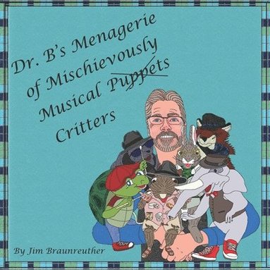 bokomslag Dr. B's Menagerie of Mischievously Musical Puppets &quot;Critters&quot;