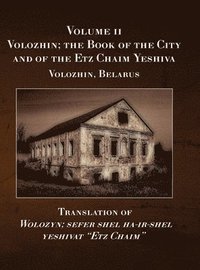 bokomslag Volozhin; the Book of the City and of the Etz Chaim Yeshiva (Valozhyn, Belarus) Volume II