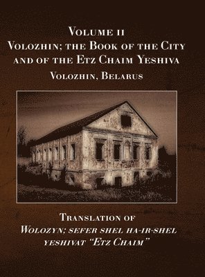 Eliezer Leoni - Volozhin; the Book of the City and of the Etz Chaim Yeshiva (Valozhyn, Belarus) Volume II, Inbunden