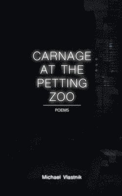 bokomslag Carnage at the Petting Zoo: Poems