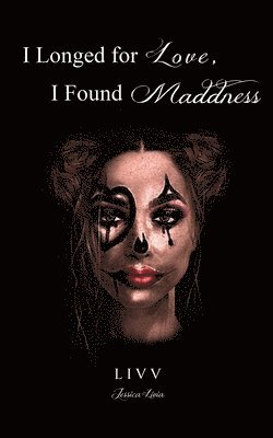 I Longed for Love, I Found Madness 1