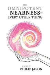 bokomslag Omnipotent Nearness of Every Other Thing