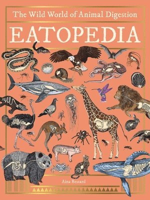 Eatopedia: The Wild World of Animal Digestion, Inbunden