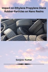 bokomslag Impact on Ethylene Propylene Diene Rubber Particles on Nano Resins