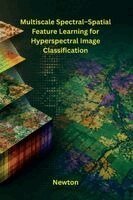 Newton - Multiscale Spectral-Spatial Feature Learning for Hyperspectral Image Classification, Häftad
