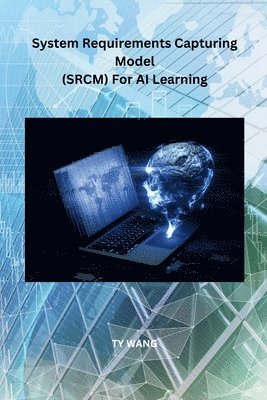 bokomslag System Requirements Capturing Model (SRCM) For AI Learning