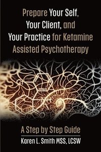bokomslag Prepare YourSelf, Your Clients, and Your Practice for Ketamine Assisted Psychotherapy