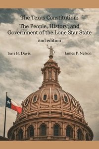 bokomslag The Texas Constitution: The People, History, and Government of the Lone Star State 2nd edition