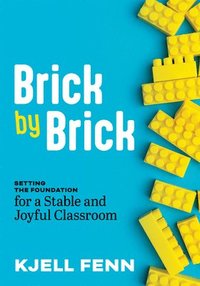 bokomslag Brick by Brick: Setting the Foundation for a Stable and Joyful Classroom (Dynamic Strategies to Build Confidence in the Classroom)