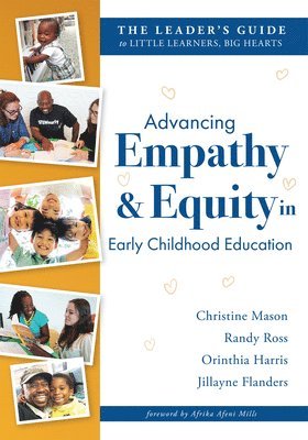 bokomslag Advancing Empathy and Equity in Early Childhood Education: The Leader's Guide to Little Learners, Big Hearts (Cultivate Antiracism, Cultural Competenc