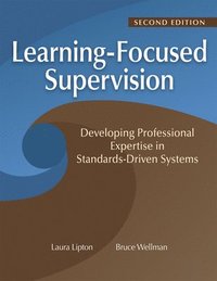 bokomslag Learning-Focused Supervision Developing Professional Expertise in Standards-Driven Systems, Second Edition
