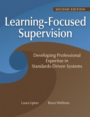 bokomslag Learning-Focused Supervision Developing Professional Expertise in Standards-Driven Systems, Second Edition