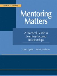 bokomslag Mentoring Matters: A Practical Guide to Learning-Focused Relationships, Third Edition(establish a Learning-Focused Mentor-Teacher Relationship)