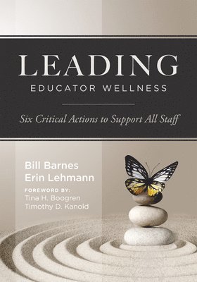Bill Barnes, Erin Lehmann - Leading Educator Wellness: Six Critical Actions to Support All Staff (Empower Educators with Actionable Wellness Strategies That Build Resilience and, Häftad