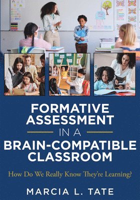 Formative Assessment in a Brain-Compatible Classroom: How Do We Really Know They're Learning? (Formative Assessment Strategies, Brain-Compatible Class 1