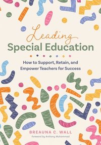 bokomslag Leading Special Education: How to Support, Retain, and Empower Teachers for Success (a Leader's Guide to Support Special Education Educators)