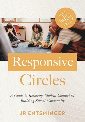 bokomslag Responsive Circles: A Guide to Resolving Student Conflict and Building School Community (a Step-By-Step Guide to Restorative Classroom Management)