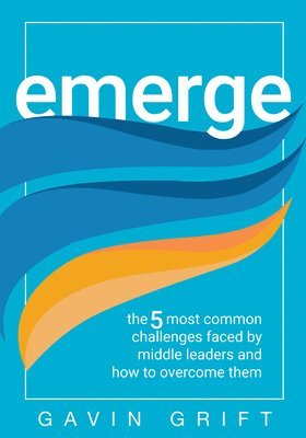 bokomslag Emerge: The Five Most Common Challenges Faced by Middle Leaders and How to Overcome Them (Unleash the Power of Self-Awareness