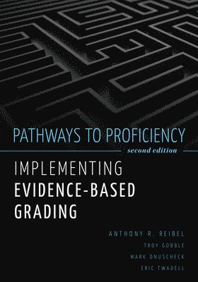bokomslag Pathways to Proficiency, Second Edition: Implementing Evidence-Based Grading, Second Edition (a Five-Phase Process to Implement Evidence-Based Grading