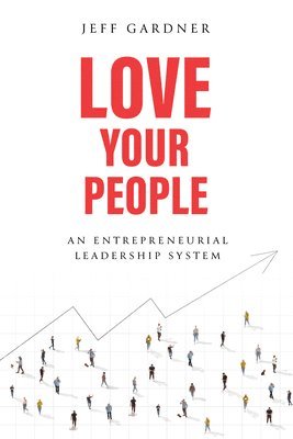 bokomslag Love Your People: An Entrepreneurial Leadership System