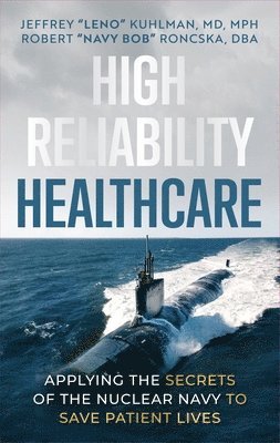 bokomslag High Reliability Healthcare: Applying the Secrets of the Nuclear Navy to Save Patient Lives