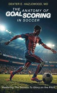 bokomslag Anatomy of Goal Scoring in Soccer