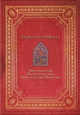 Devotions for Deconstructors, Disciples, and Doubters 1
