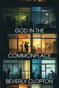 bokomslag God in the Commonplace