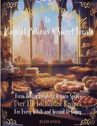 bokomslag Wizarding Kitchen's Guide to Magical Potions & Sweet Treats