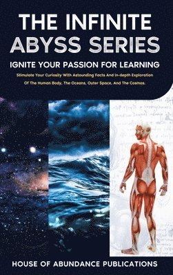 bokomslag The Infinite Abyss Series: Ignite Your Passion for Learning: Stimulate Your Curiosity With Astounding Facts and in-depth Exploration of the Human