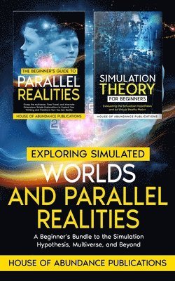 House of Abundance Publications - Exploring Simulated Worlds & Parallel Realities, Häftad
