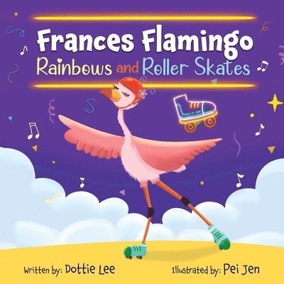 Dottie Lee - Frances Flamingo Rainbow and Roller Skates, Häftad