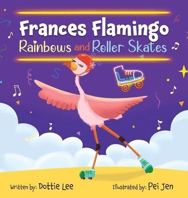 bokomslag Frances Flamingo Rainbows and Roller Skates: An Adventure of Skating, Courage and Friendship