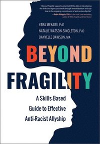 bokomslag Beyond Fragility: A Skills-Based Guide to Effective Anti-Racist Allyship