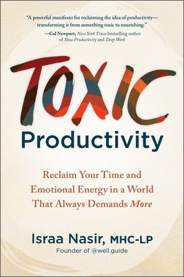 Toxic Productivity: Reclaim Your Time and Emotional Energy in a World That Always Demands More 1