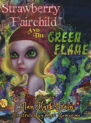 Alan Mark Train - Strawberry Fairchild And The Green Flame, Inbunden
