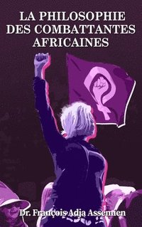 bokomslag La Philosophie Des Combattantes Africaines