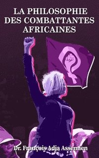 bokomslag Philosophie Des Combattantes Africaines