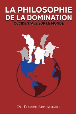 bokomslag La Philosophie de la Domination Occidentale Sur Le Monde