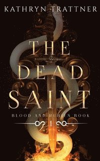 bokomslag The Dead Saint: Blood and Rubies Book One