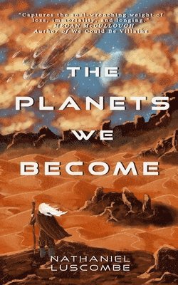 Nathaniel Luscombe - Planets We Become, Häftad